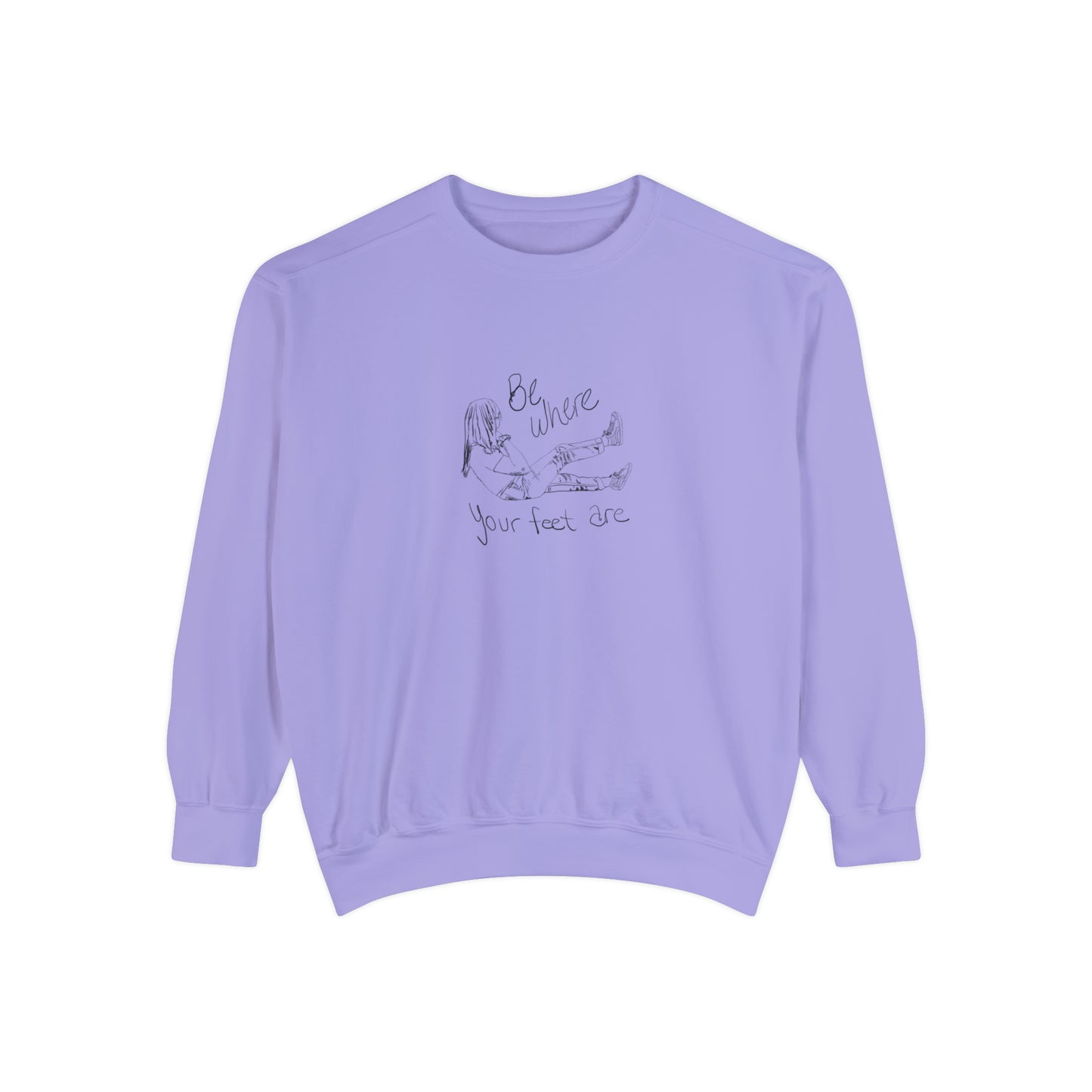 Be Where Your Feet Are - Sweatshirt