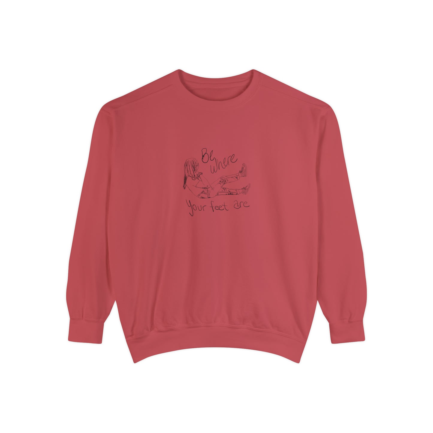 Be Where Your Feet Are - Sweatshirt