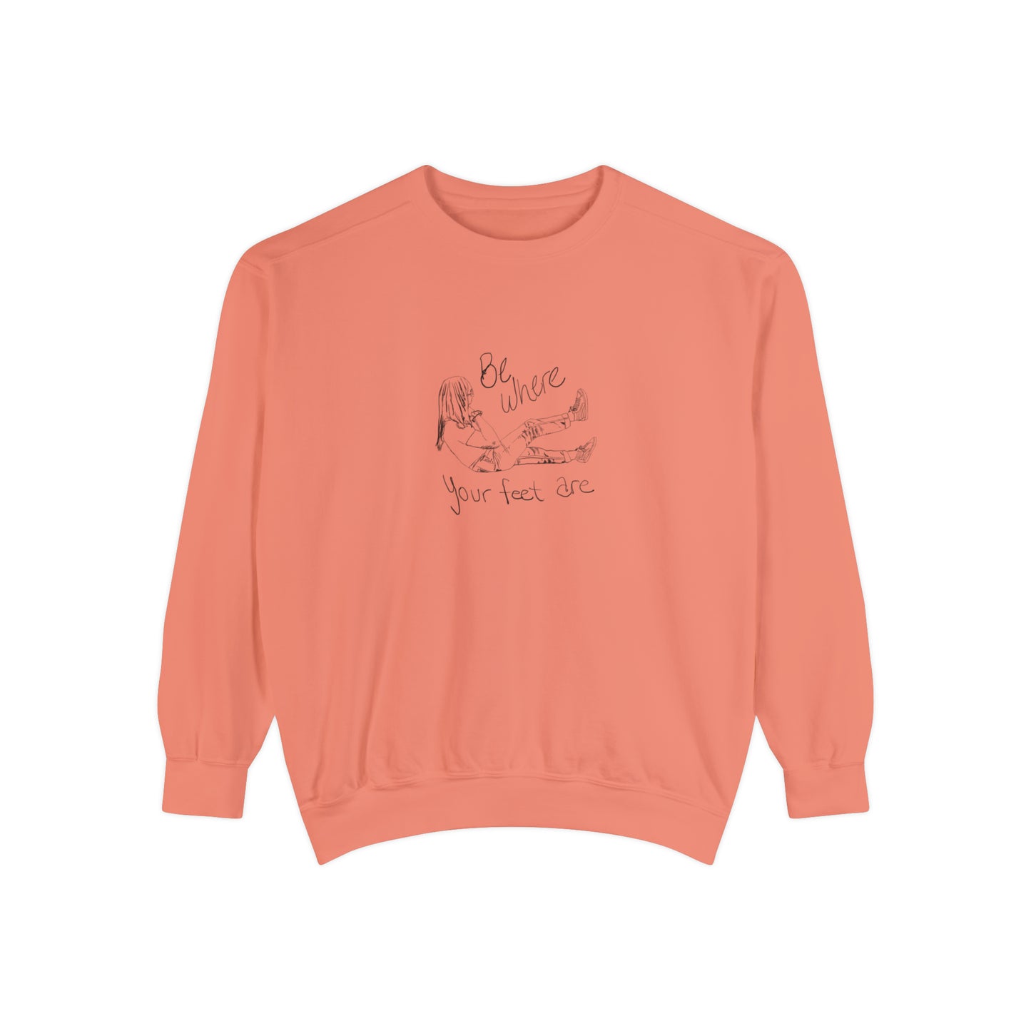 Be Where Your Feet Are - Sweatshirt