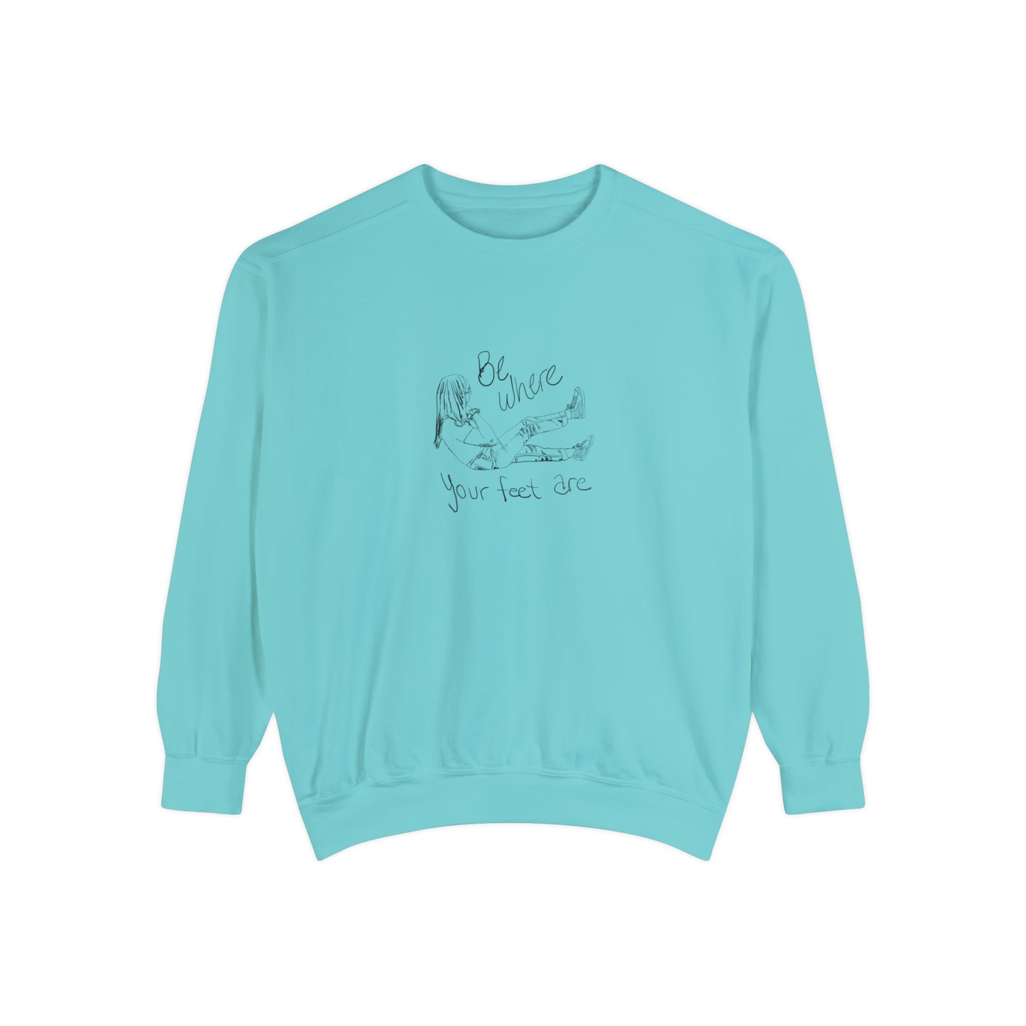 Be Where Your Feet Are - Sweatshirt