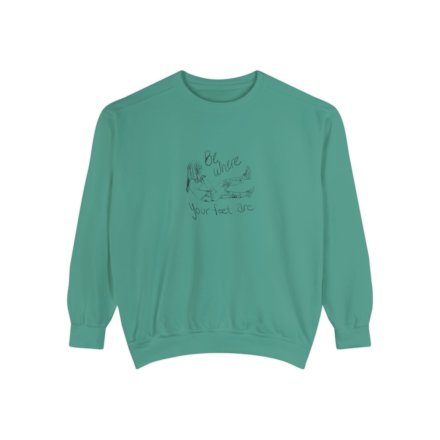 Be Where Your Feet Are - Sweatshirt