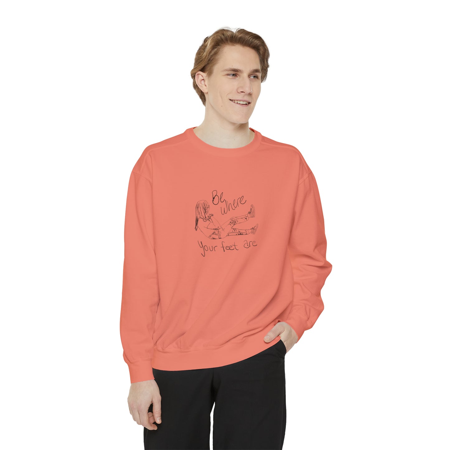 Be Where Your Feet Are - Sweatshirt
