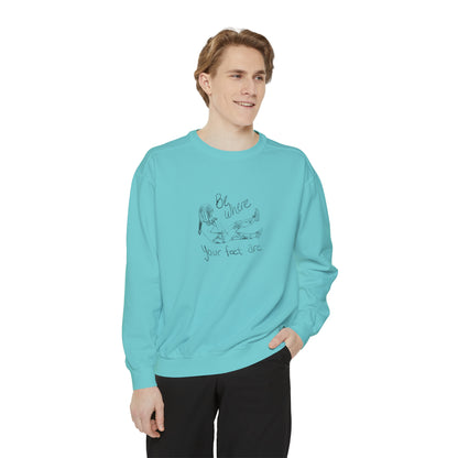 Be Where Your Feet Are - Sweatshirt